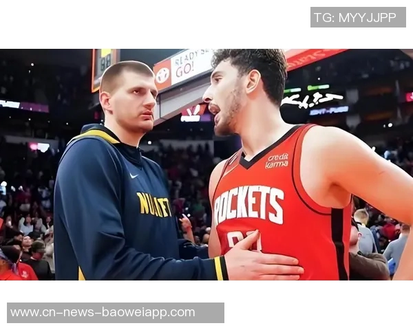 申京赛后与约基奇亲密互动展现友谊与尊重的瞬间
